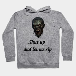 Shut Up And Let Me Sip Hoodie